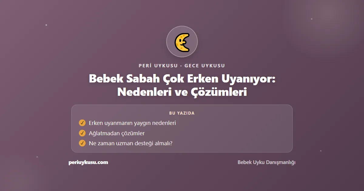 Erken — Bebek Sabah Çok Erken Uyanıyor: Nedenleri ve Çözümleri