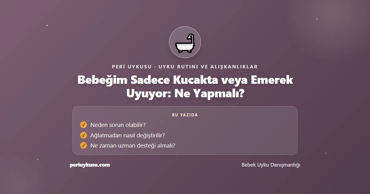 Kucakta — Bebeğim Sadece Kucakta veya Emerek Uyuyor: Ne Yapmalı?