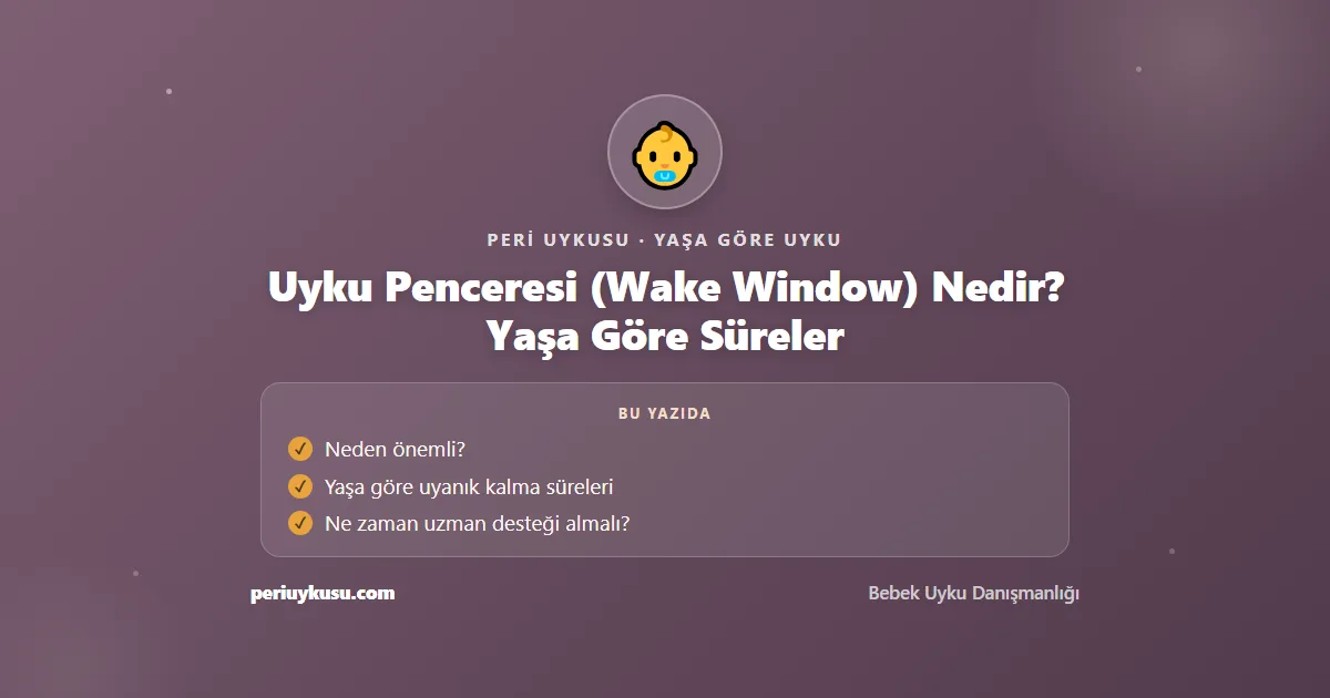 Uyku Penceresi — Uyku Penceresi (Wake Window) Nedir? Yaşa Göre Süreler