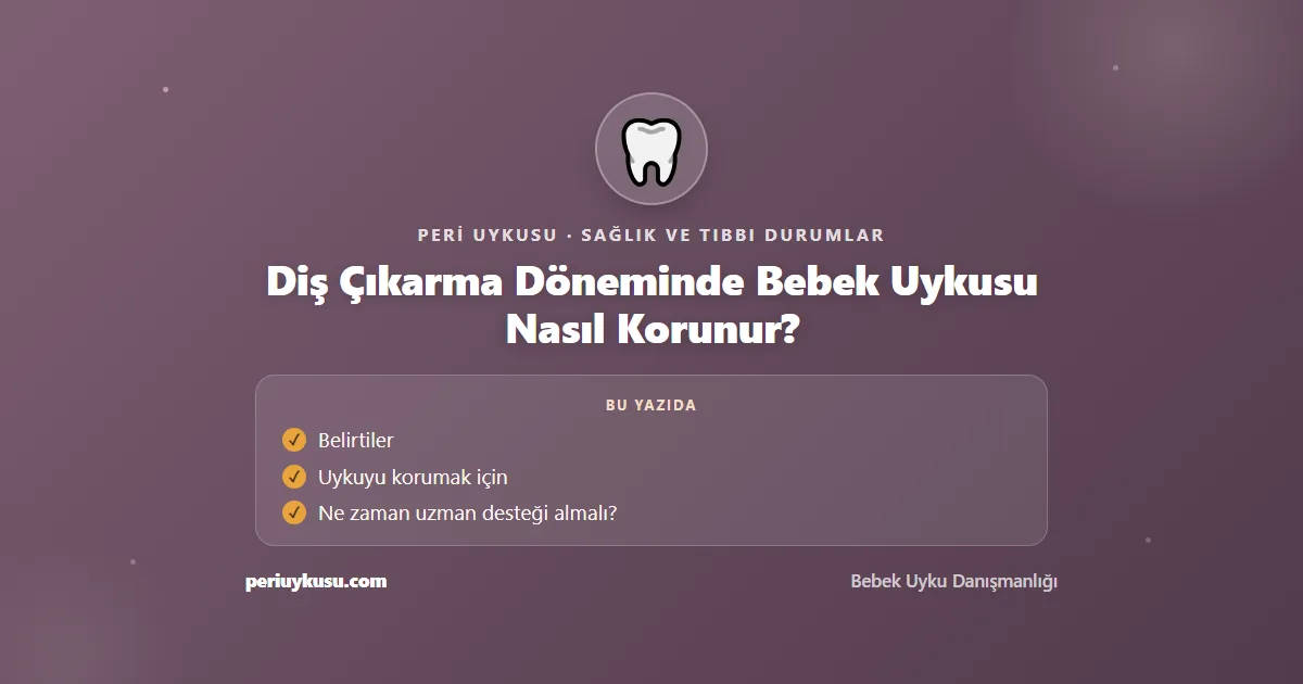 Diş Çıkarma — Diş Çıkarma Döneminde Bebek Uykusu Nasıl Korunur?