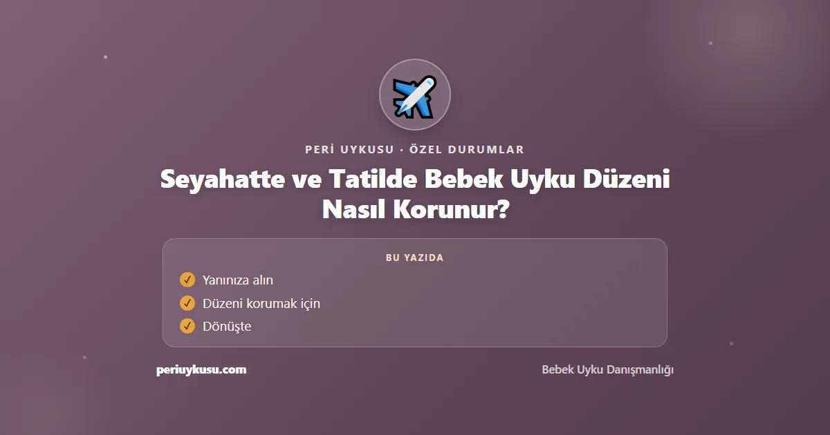 Uyku Düzeni — Seyahatte ve Tatilde Bebek Uyku Düzeni Nasıl Korunur?