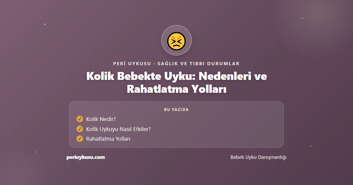 Kolik — Kolik Bebekte Uyku: Nedenleri ve Rahatlatma Yolları