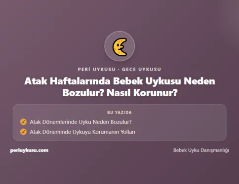 Atak — Atak Haftalarında Bebek Uykusu Neden Bozulur? Nasıl Korunur?