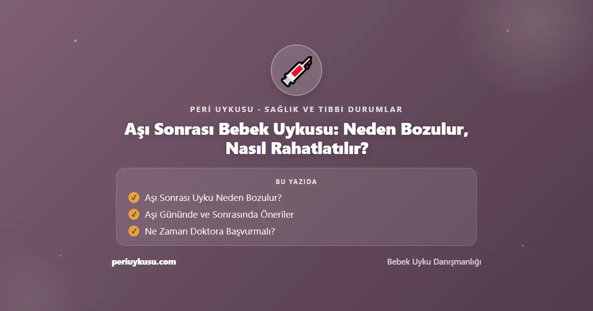 Aşı Sonrası — Aşı Sonrası Bebek Uykusu: Neden Bozulur, Nasıl Rahatlatılır?