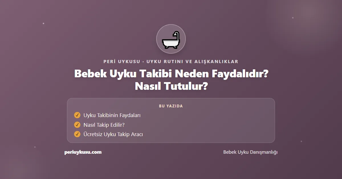 Uyku Takibi — Bebek Uyku Takibi Neden Faydalıdır? Nasıl Tutulur?