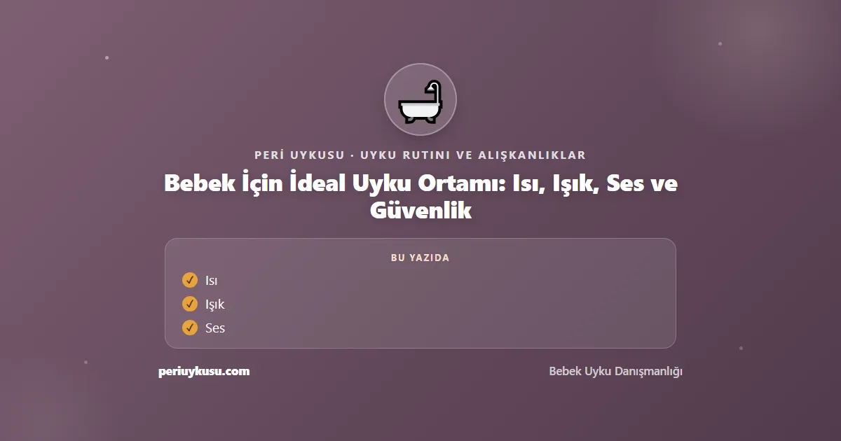 Uyku Ortamı — Bebek İçin İdeal Uyku Ortamı: Isı, Işık, Ses ve Güvenlik