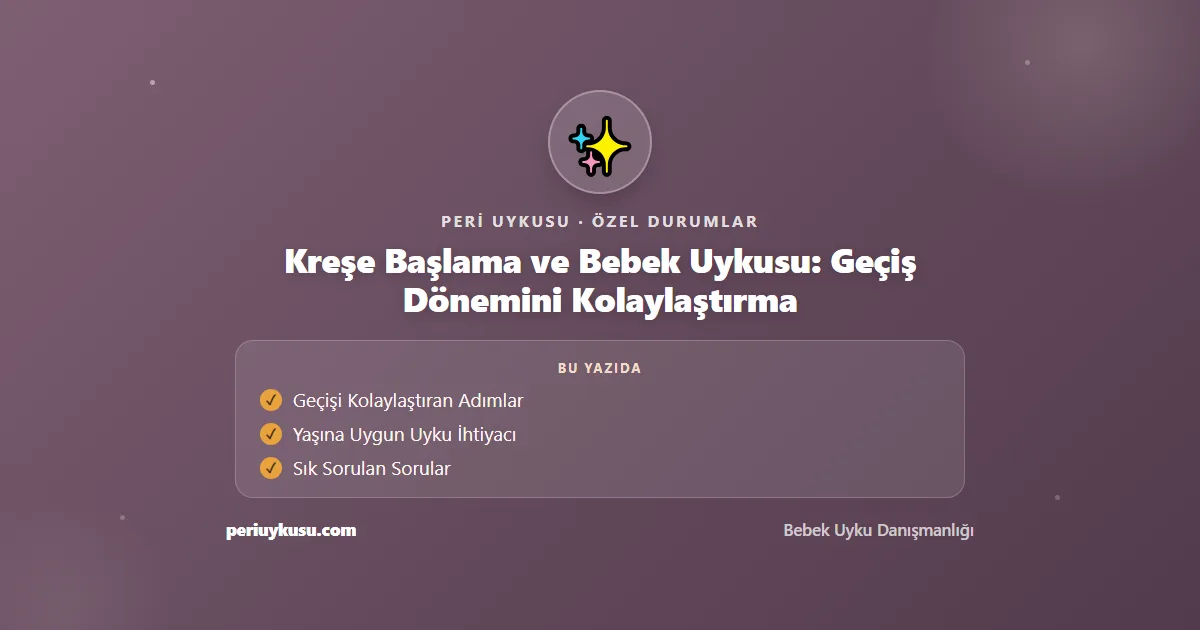Kreşe Başlama — Kreşe Başlama ve Bebek Uykusu: Geçiş Dönemini Kolaylaştırma