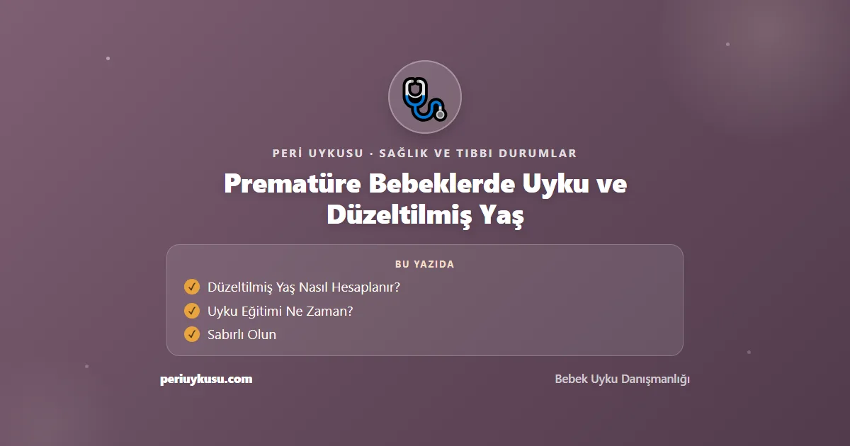 Düzeltilmiş Yaş — Prematüre Bebeklerde Uyku ve Düzeltilmiş Yaş