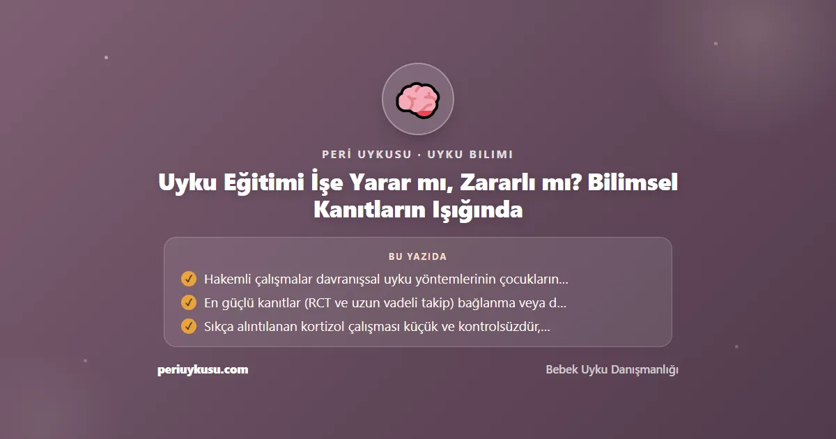 Uyku Eğitimi — Uyku Eğitimi İşe Yarar mı, Zararlı mı? Bilimsel Kanıtların Işığında