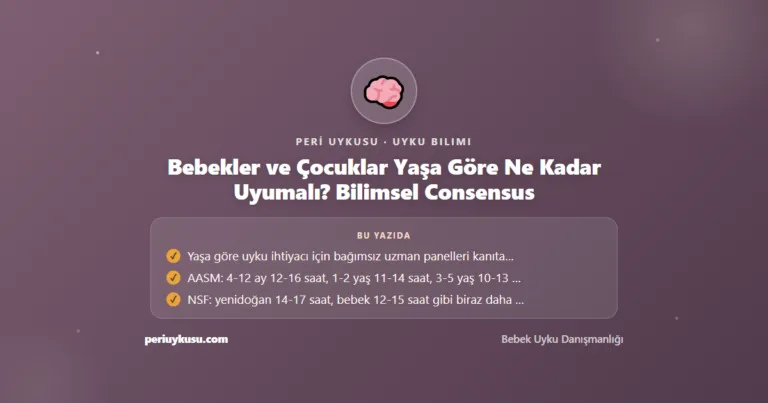 Bebekler ve Çocuklar Yaşa Göre Ne Kadar Uyumalı? Bilimsel Consensus