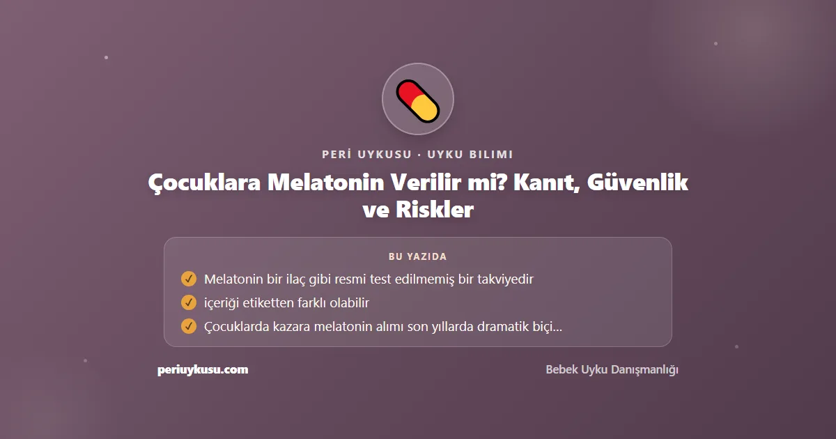 Melatonin — Çocuklara Melatonin Verilir mi? Kanıt, Güvenlik ve Riskler