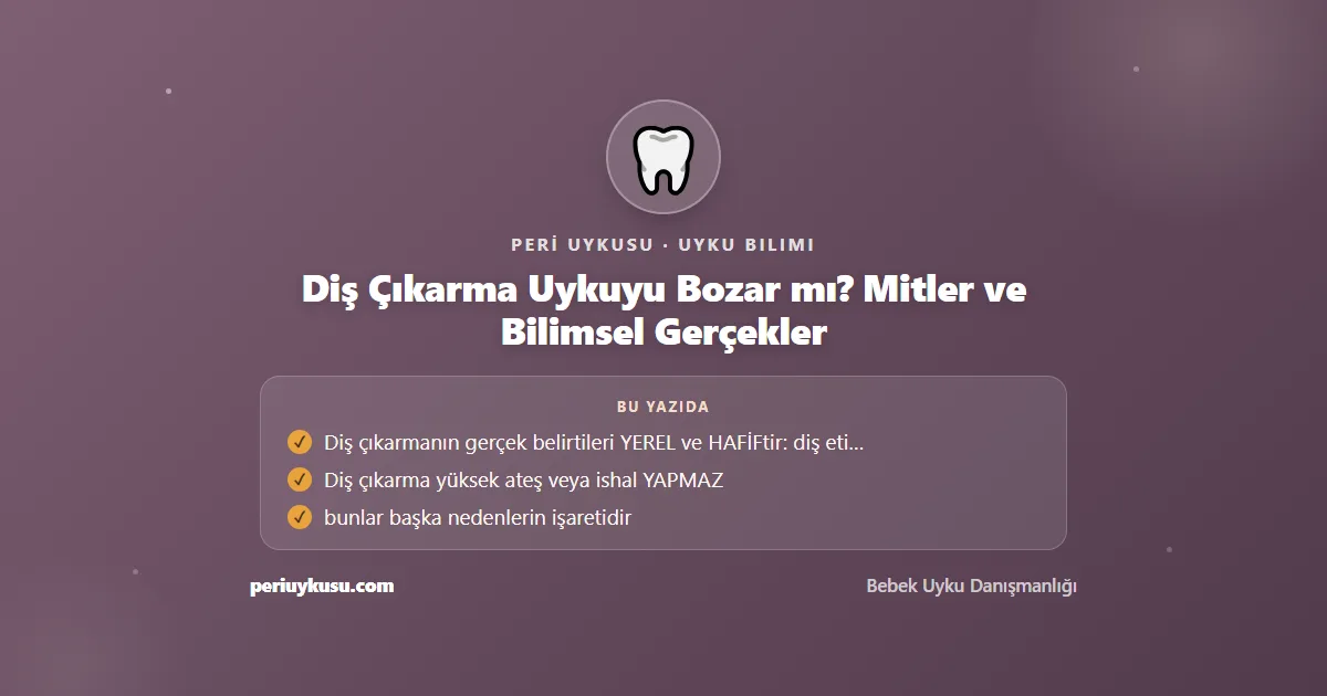 Diş Çıkarma — Diş Çıkarma Uykuyu Bozar mı? Mitler ve Bilimsel Gerçekler