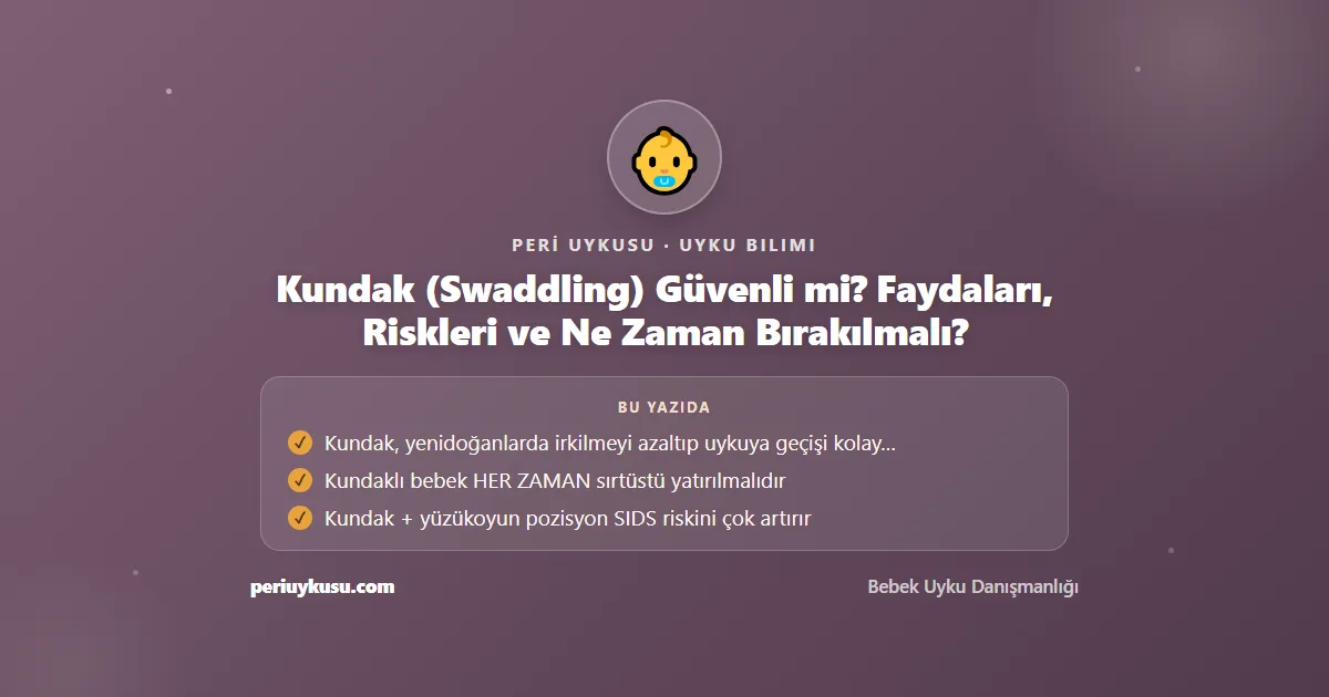 Kundak — Kundak (Swaddling) Güvenli mi? Faydaları, Riskleri ve Ne Zaman Bırakılmalı?
